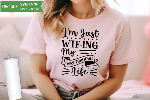 I'm Just Wtf-ing My Way Through Life SVG Cut File, Sarcastic SVG Design, SVGs,Quotes and Sayings,Food & Drink,On Sale, Print & Cut SVG DesignPlante 503 