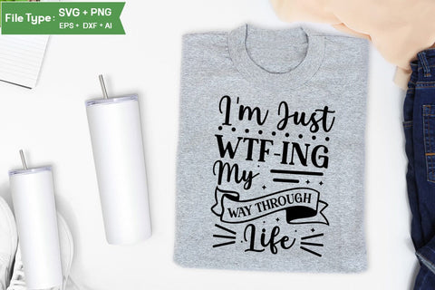 I'm Just Wtf-ing My Way Through Life SVG Cut File, Sarcastic SVG Design, SVGs,Quotes and Sayings,Food & Drink,On Sale, Print & Cut SVG DesignPlante 503 
