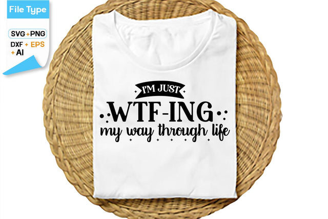 I'm Just Wtf-ing My Way Through Life SVG Cut File, SVGs,Quotes and Sayings,Food & Drink,On Sale, Print & Cut SVG DesignPlante 503 