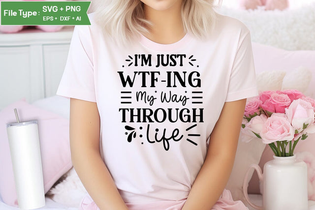 I'm Just Wtf-ing My Way Through Life SVG Design, Sarcastic SVG, Funny SVG Cut Files, Sarcastic Mug, SVGs,Quotes and Sayings,Food & Drink,On Sale, Print & Cut SVG DesignPlante 503 