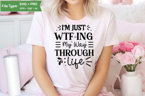 I'm Just Wtf-ing My Way Through Life SVG Design, Sarcastic SVG, Funny SVG Cut Files, Sarcastic Mug, SVGs,Quotes and Sayings,Food & Drink,On Sale, Print & Cut SVG DesignPlante 503 