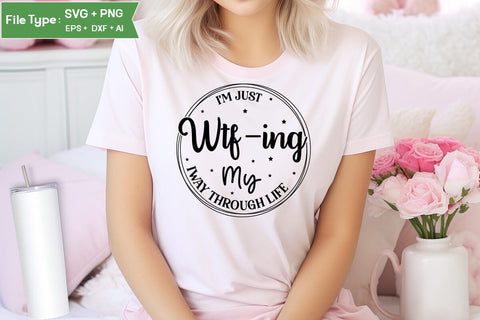 I'm Just Wtf-ing My Way Through Life SVG Design, Sarcastic SVG, Funny SVG Cut Files, Sarcastic Mug, SVGs,Quotes and Sayings,Food & Drink,On Sale, Print & Cut SVG DesignPlante 503 