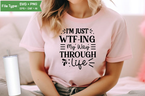 I'm Just Wtf-ing My Way Through Life SVG Design, Sarcastic SVG, Funny SVG Cut Files, Sarcastic Mug, SVGs,Quotes and Sayings,Food & Drink,On Sale, Print & Cut SVG DesignPlante 503 