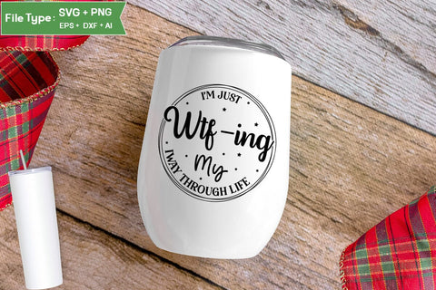 I'm Just Wtf-ing My Way Through Life SVG Design, Sarcastic SVG, Funny SVG Cut Files, Sarcastic Mug, SVGs,Quotes and Sayings,Food & Drink,On Sale, Print & Cut SVG DesignPlante 503 