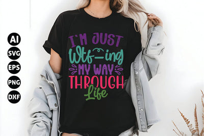 I'm Just Wtf-ing My Way Through Life Svg, Funny Sarcastic Svg SVG shah alam 