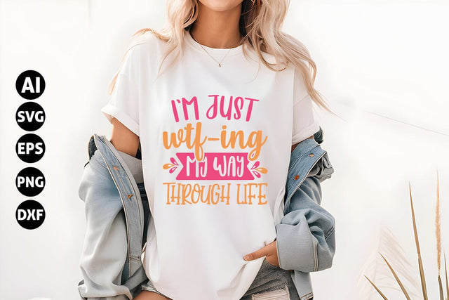 I'm just wtf-ing my way through life Svg, Funny Sarcastic Svg SVG shah alam 
