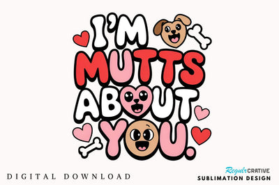 I’m Mutts About You Sublimation Design Sublimation Regulrcrative 