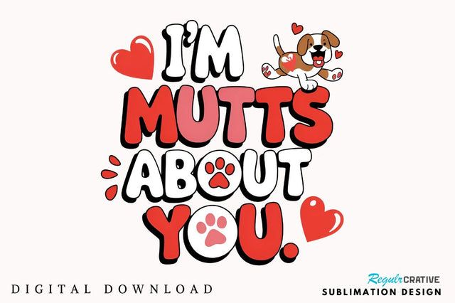 I’m Mutts About You Sublimation Design Sublimation Regulrcrative 