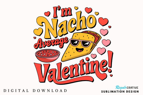 I’m nacho average Valentine Sublimation Design Sublimation Regulrcrative 