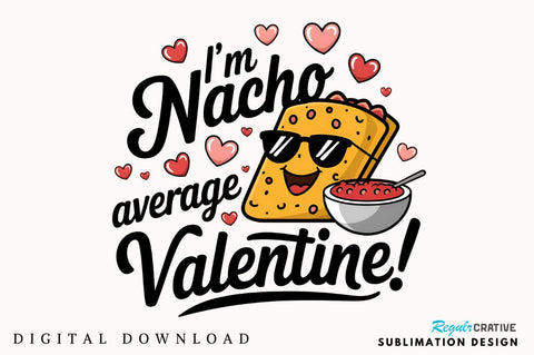 I’m nacho average Valentine Sublimation PNG Design Sublimation Regulrcrative 