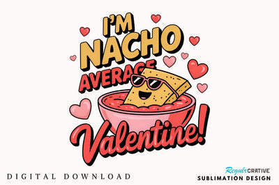 I’m nacho average Valentine Sublimation T-Shirt Design Sublimation Regulrcrative 