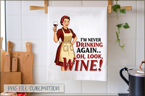 I'm never drinking again oh, look, wine! Towel Sublimation Shetara Begum 