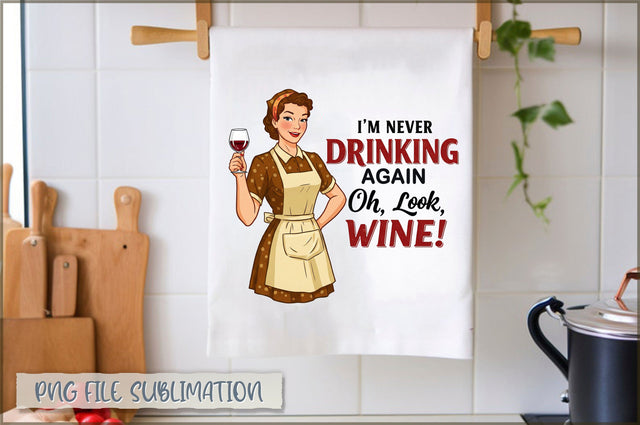 I'm never drinking again oh, look, wine! Towel Sublimation Shetara Begum 