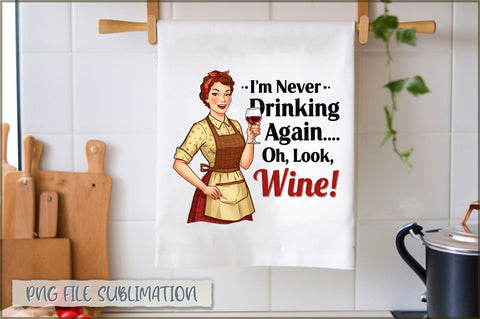 I'm never drinking again oh, look, wine! Towel Sublimation Shetara Begum 