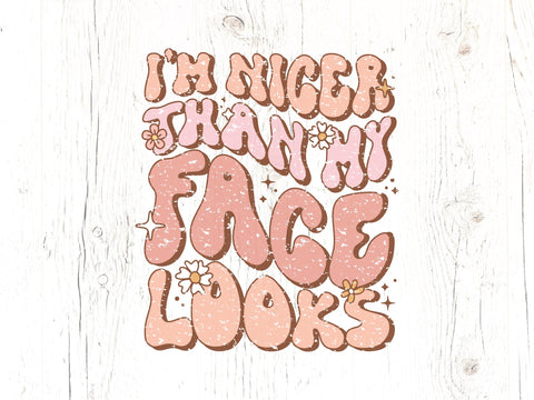 I'm Nicer Than My Face Looks Sublimation Design Sublimation Caffeinated SVGs 