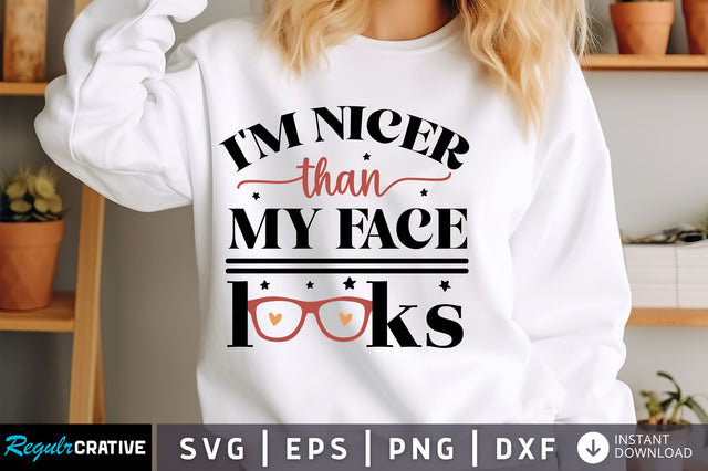 Im Nicer Than my face looks SVG Design SVG Regulrcrative 