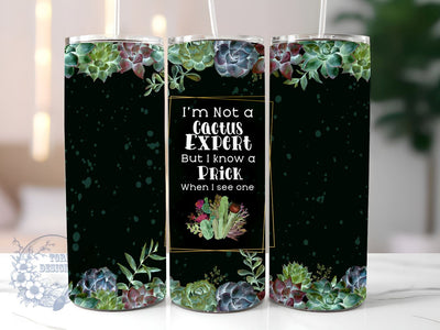 I'm No Cactus Expert But I Know A Prick When I See One 20oz Skinny Tumbler, Cactus Expert Tumbler Png, Straight & Tapered Tumbler Wrap, Instant Digital Download Sublimation ToriDesigns 