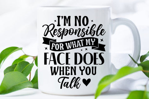 Im No Responsible For What My Face Does When You Talk SVG Design SVG Designangry 