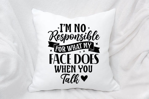 Im No Responsible For What My Face Does When You Talk SVG Design SVG Designangry 