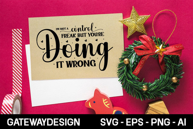 I'm Not A Control Freak But You're Doing It Wrong Svg Design 1 SVG designmaster24 