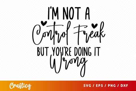 Im not a control freak but youre doing it wrong SVG Design SVG Designangry 