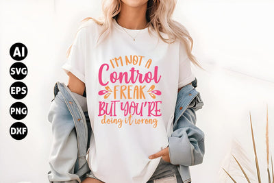 I'm not a control freak but you're doing it wrong Svg, Funny Sarcastic Svg SVG shah alam 