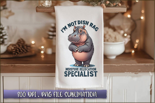 Im not a dish rag, Im a moisture relocation specialist Sublimation Sublimation Shetara Begum 