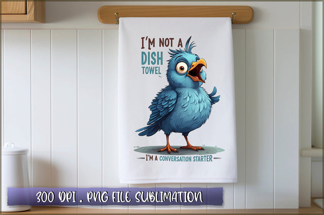 Im not a dish towel, Im a conversation starter Sublimation Sublimation Shetara Begum 