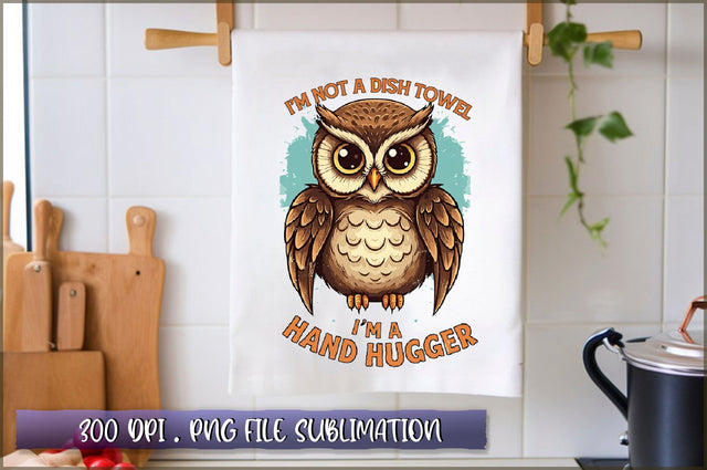 Im not a dish towel, Im a hand hugger Sublimation Sublimation Shetara Begum 