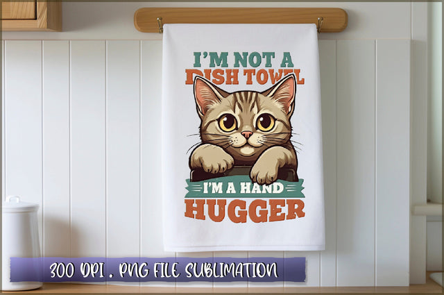 Im not a dish towel, Im a hand hugger Sublimation Sublimation Shetara Begum 