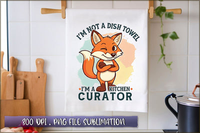 Im not a dish towel, Im a kitchen curator Sublimation Sublimation Shetara Begum 