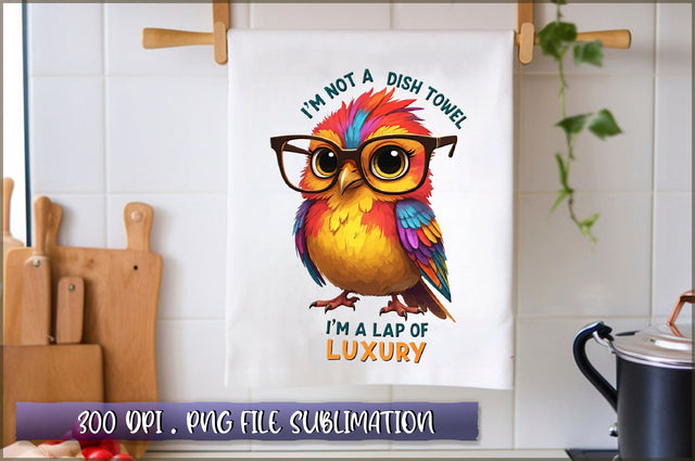 Im not a dish towel, Im a lap of luxury Sublimation Sublimation Shetara Begum 