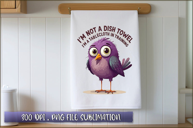 Im not a dish towel, Im a tablecloth in training Sublimation Sublimation Shetara Begum 