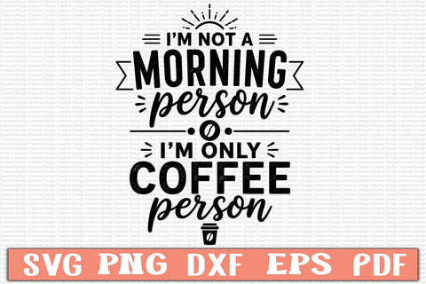 I’m Not A Morning Person I’m Only Coffee Person SVG SVG Craftlabsvg24 