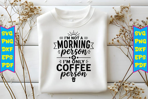 I’m Not A Morning Person I’m Only Coffee Person SVG SVG Craftlabsvg24 