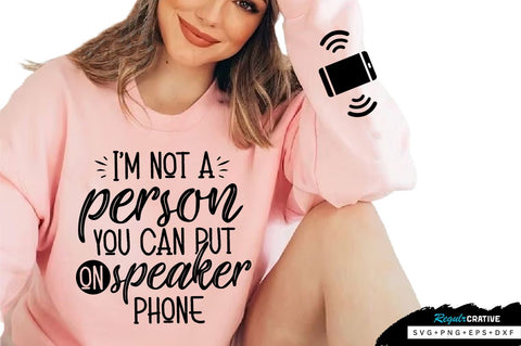 Im not a person you can put on speaker phone Sleeve SVG Design, Sarcastic SVG Design, Funny SVG Design, Sarcasm SVG, Funny Quotes SVG, Sarcastic Quotes SVG, Sassy SVG SVG Regulrcrative 
