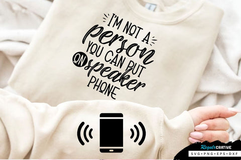 Im not a person you can put on speaker phone Sleeve SVG Design, Sarcastic SVG Design, Funny SVG Design, Sarcasm SVG, Funny Quotes SVG, Sarcastic Quotes SVG, Sassy SVG SVG Regulrcrative 