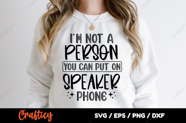 Im Not A Person You Can Put On Speaker Phone SVG Design SVG Designangry 