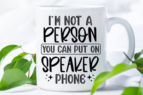 Im Not A Person You Can Put On Speaker Phone SVG Design SVG Designangry 
