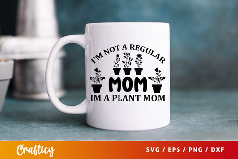 Im not a regular mom im a plant mom SVG Design SVG Designangry 