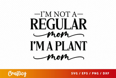 Im not a regular mom im a plant mom SVG Design SVG Designangry 