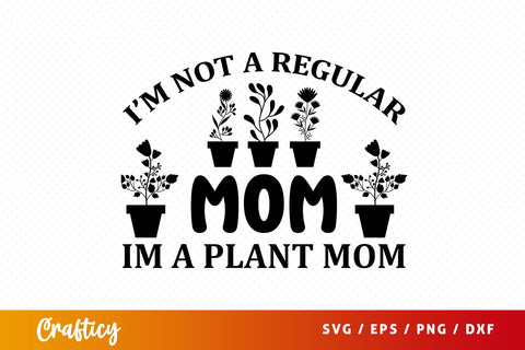 Im not a regular mom im a plant mom SVG Design SVG Designangry 