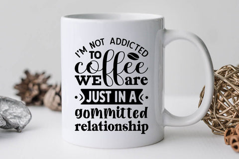 I'm Not Addicted To Coffee We Are Just In A Gommitted Relationship SVG Angelina750 