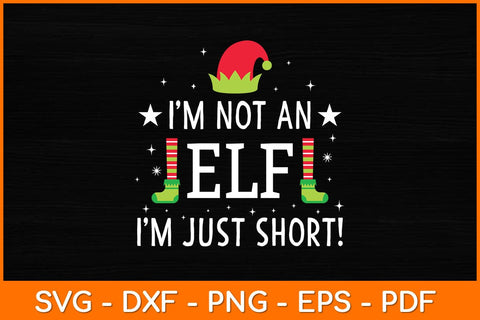 I'm Not An ELF Im Just Short! Svg Design SVG artprintfile 