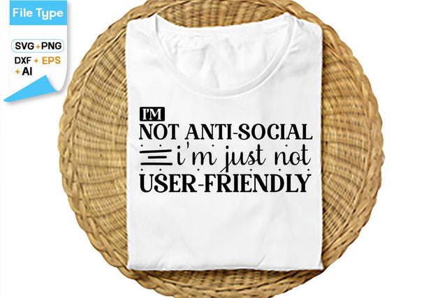 I'm Not Anti-social I'm Just Not User-friendly SVG Cut File, SVGs,Quotes and Sayings,Food & Drink,On Sale, Print & Cut SVG DesignPlante 503 