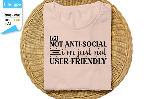 I'm Not Anti-social I'm Just Not User-friendly SVG Cut File, SVGs,Quotes and Sayings,Food & Drink,On Sale, Print & Cut SVG DesignPlante 503 