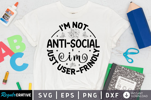 im not anti-social i'm just user-frinoly SVG Design SVG Regulrcrative 