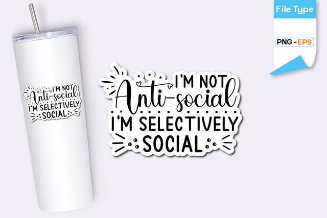 I'm Not Anti-social I'm Selectively Social Sticker, Sarcastic Sticker, Funny Sarcastic Sticker, SVGs,Quotes and Sayings,Food & Drink,On Sale, Print & Cut SVG DesignPlante 503 