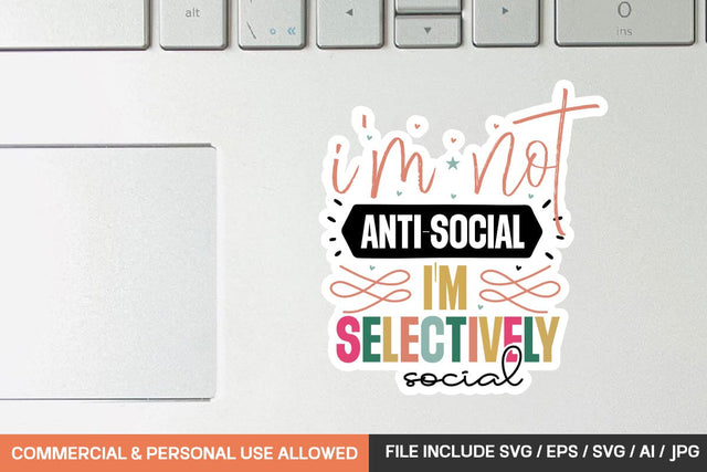 I'm Not Anti-social I'm Selectively Social Sticker svg design SVG designmaster24 