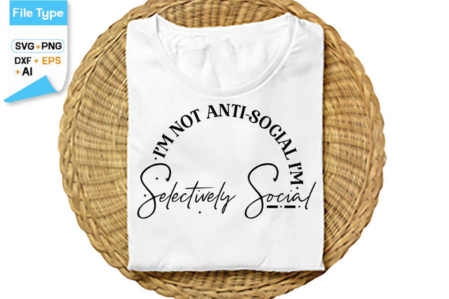 I'm Not Anti-social I'm Selectively Social SVG Cut File, SVGs,Quotes and Sayings,Food & Drink,On Sale, Print & Cut SVG DesignPlante 503 